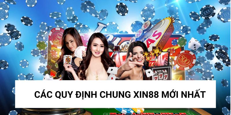 Tìm hiểu các quy định chung XIN88 mới nhất